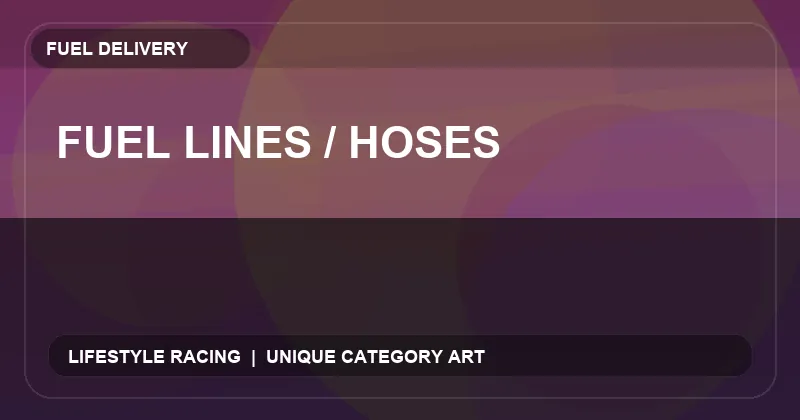 Fuel Lines / Hoses